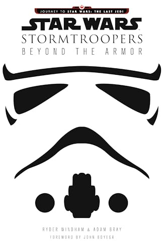 Star Wars Stormtroopers: Beyond the Armor (Star Wars: Journey to Star Wars: the Last Jedi)