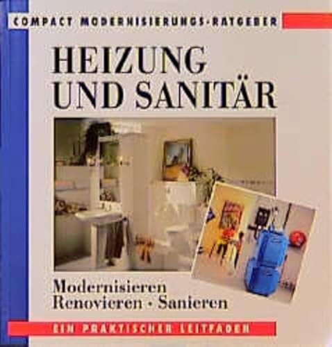 Heizung und Sanitär: Modernisieren, renovieren, sanieren (Compact Modernisierungs-Ratgeber)