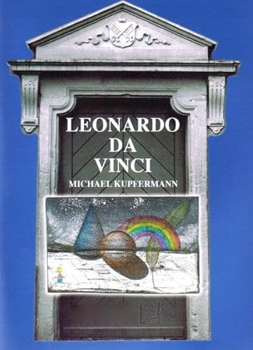 Leonardo da Vinci - DasTagebuch des Meisterschülers Giovanni Beltraffio: Eine biografische Skizze mit malerischen Impressionen von M.Kupfermann und vom Meister
