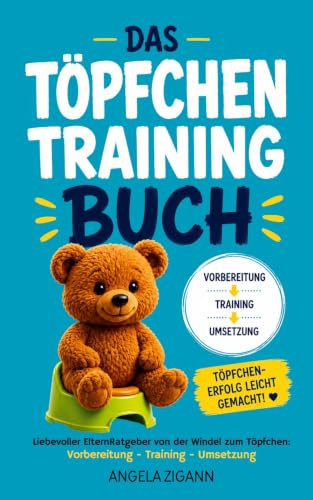Das Töpfchentraining Buch: Liebevoller Elternratgeber von der Windel zum Töpfchen: Vorbereitung - Training - Umsetzung (Die Töpfchentraining Serie)
