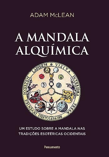 A mandala alquimica. Um estudo sobre a mandala nas tradicoes esotericas ocidentais (Em Portugues do Brasil)