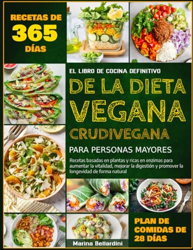 EL LIBRO DE COCINA DEFINITIVO DE LA DIETA VEGANA CRUDIVEGANA PARA PERSONAS MAYORES: Recetas basadas en plantas y ricas en enzimas para aumentar la ... y promover la longevidad de forma natural