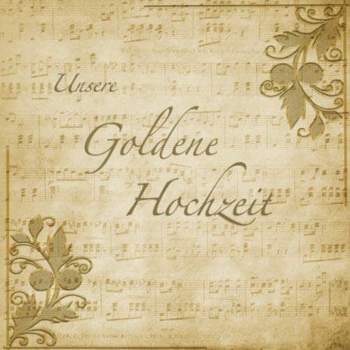 Unsere Goldene Hochzeit: Gästebuch mit edlem Softcover I 25 Seiten für geschriebene Glückwünsche und Fotos I Vintage I Noten I Nostalgie