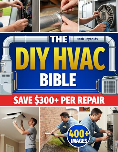 The DIY HVAC Bible: The Secrets to Fix 90% of HVAC Problems Without Breaking the Bank | Step-by-Step Repairs to Eliminate Costly Technician Bills