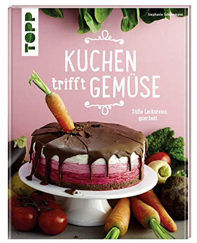 Kuchen trifft Gemüse: Süße Leckereien querbeet