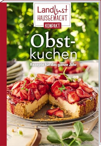 Landlust Hausgemacht: Obstkuchen: Rezepte für das ganze Jahr. Band 1 der Kompakt-Reihe mit den besten Landlust-Rezepten für Klassiker & neue Backideen. Blechkuchen, Muffins, Pies, no-bake Kuchen & Co