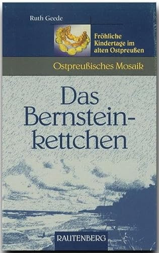 Das Bernsteinkettchen. Fröhliche Kindertage im alten Ostpreußen
