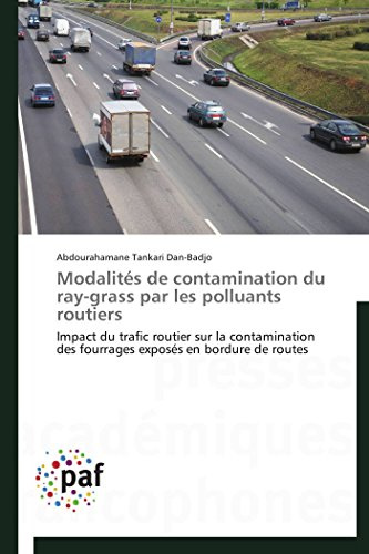 Modalités de contamination du ray-grass par les polluants routiers: Impact du trafic routier sur la contamination des fourrages exposés en bordure de routes (Omn.Pres.Franc.) (French Edition)
