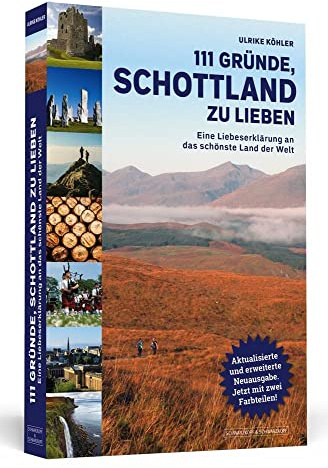 111 Gründe, Schottland zu lieben: Eine Liebeserklärung an das schönste Land der Welt | Aktualisierte und erweiterte Neuausgabe.