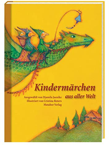 Kindermärchen aus aller Welt: Hundertundein Märchen in sieben Kapiteln. Ausgewählt von Djamila Jaenike, illustriert von Cristina Roters, Vorwort von Gerald Hüther