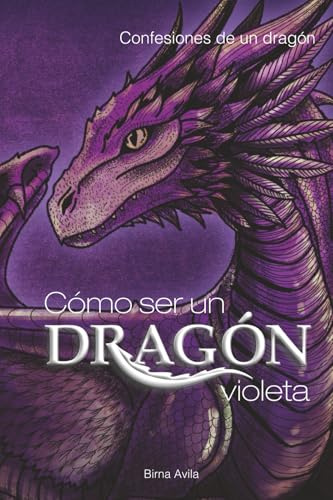 Cómo ser un Dragón Violeta: Confesiones de un dragón