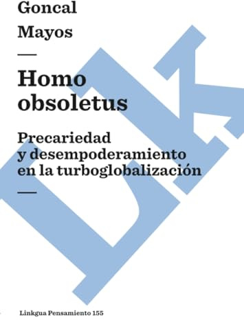 Homo obsoletus: Precariedad y desempoderamiento en la turboglobalización: 155 (Pensamiento)