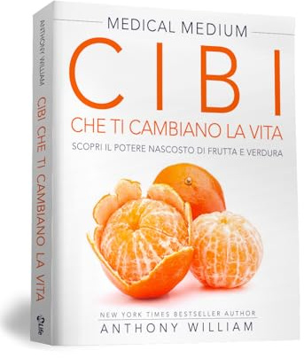 Medical Medium Cibi che ti Cambiano la Vita: Il potere nascosto di frutta e verdura per riparare il DNA, rafforzare il sistema immunitario e proteggersi dalle emozioni negative