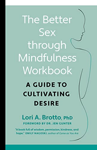 Better Sex through Mindfulness-The At-Home Guide to Cultivating Desire: A Guide to Cultivating Desire