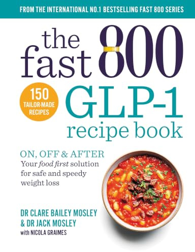 The Fast 800 GLP-1 Recipe Book: On, off & after. Your food first solution for safe and speedy weight loss