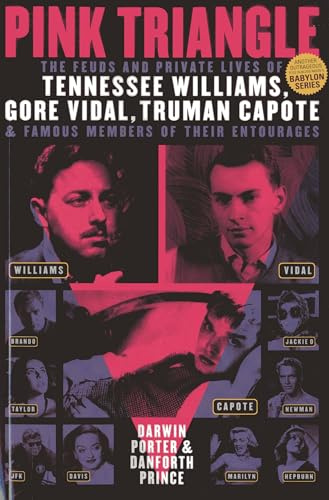 Pink Triangle: The Feuds and Private Lives of Tennessee Williams, Gore Vidal, Truman Capote, and Famous Members of Their Entourages