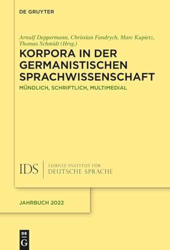 Korpora in der germanistischen Sprachwissenschaft: Mündlich, schriftlich, multimedial (Jahrbuch des Instituts für Deutsche Sprache, 2022, Band 2022)