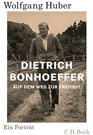 Dietrich Bonhoeffer: Auf dem Weg zur Freiheit. Ein Porträt