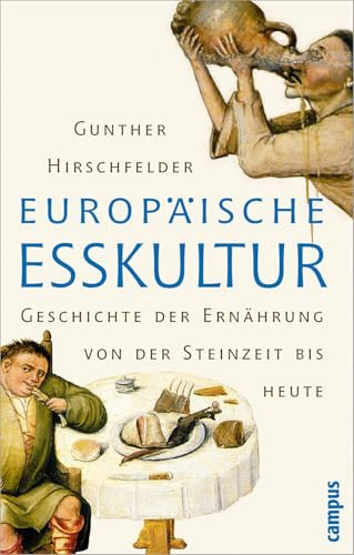 Europäische Esskultur: Eine Geschichte der Ernährung von der Steinzeit bis heute