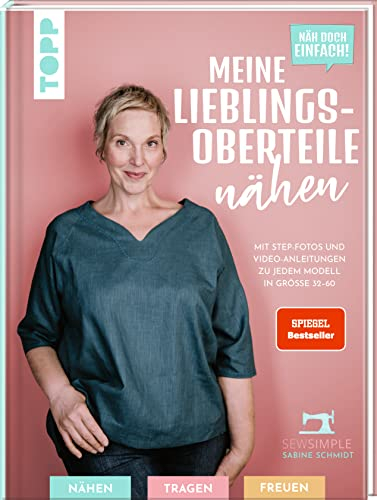 Näh doch einfach! Meine Lieblings-Oberteile nähen mit SewSimple.: Mit Step-Fotos und Video-Anleitungen zu jedem Modell in Größe 32-60