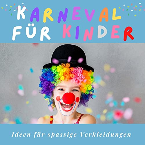 Karneval für Kinder: Ideen für spassige Verkleidungen
