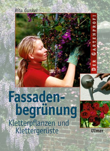 Fassadenbegrünung: Kletterpflanzen und Klettergerüste (Der Gartenprofi)
