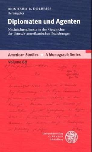 Diplomaten und Agenten: Nachrichtendienste in der Geschichte der deutsch-amerikanischen Beziehungen (American Studies: A Monograph Series, Band 88)