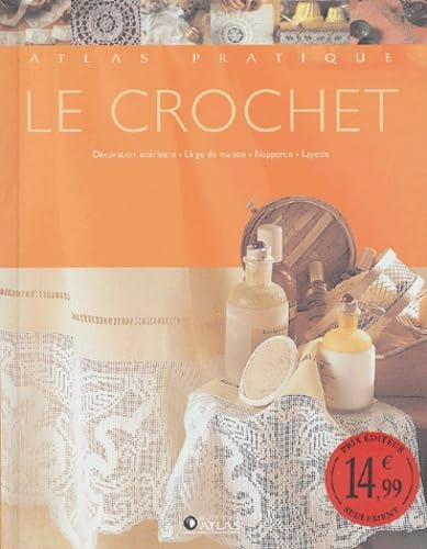 Le crochet : 100 projets pour décorer la maison, napperons, décoration intérieure, linge de maison