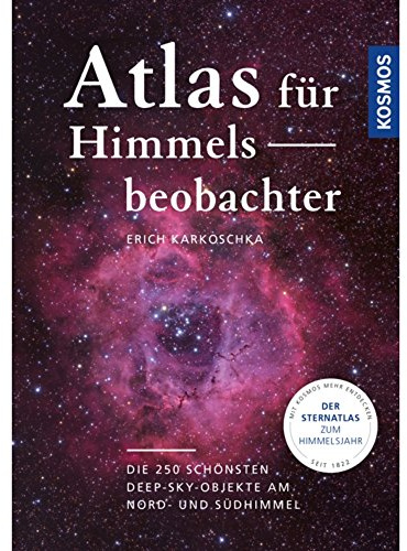Atlas für Himmelsbeobachter: Die 250 schönsten Deep-Sky-Objekte am Nord- und Südhimmel
