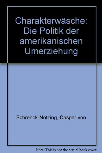 Charakterwäsche. Die Politik der amerikanischen Umerziehung in Deutschland