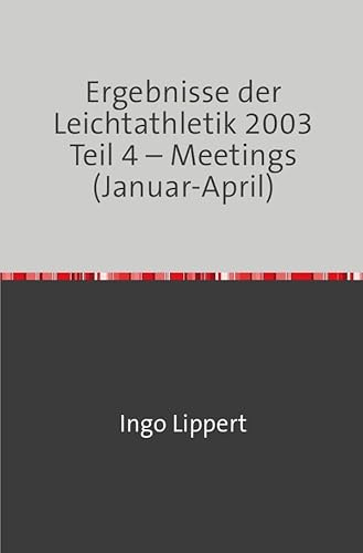 Ergebnisse der Leichtathletik 2003 Teil 4 – Meetings (Januar-April)