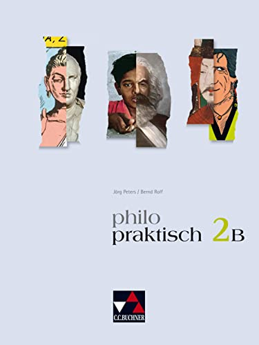 philopraktisch - alt / philopraktisch 2 B: Unterrichtswerk für Praktische Philosophie in Nordrhein-Westfalen / Für die Jahrgangsstufen 7–9 ... Philosophie in Nordrhein-Westfalen)