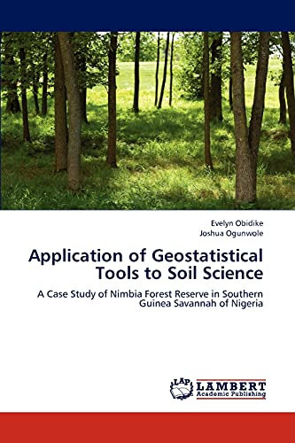 Application of Geostatistical Tools to Soil Science: A Case Study of Nimbia Forest Reserve in Southern Guinea Savannah of Nigeria