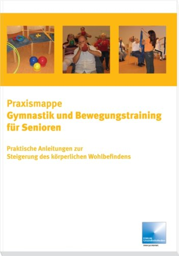 Praxismappe Gymnastik und Bewegungstraining für Senioren: Praktische Anleitung zur Steigerung des körperlichen Wohlbefindens
