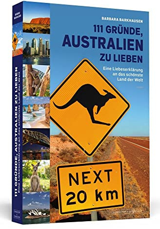 111 Gründe, Australien zu lieben: Eine Liebeserklärung an das schönste Land der Welt
