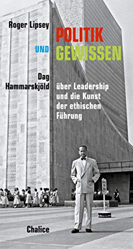 Politik und Gewissen: Dag Hammarskjöld über Leadership und die Kunst der ethischen Führung