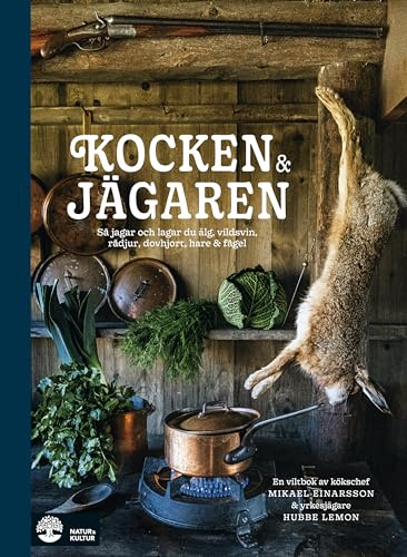 Kocken & jägaren: så jagar och lagar du älg, vildsvin, rådjur, dovhjort, hare och fågel