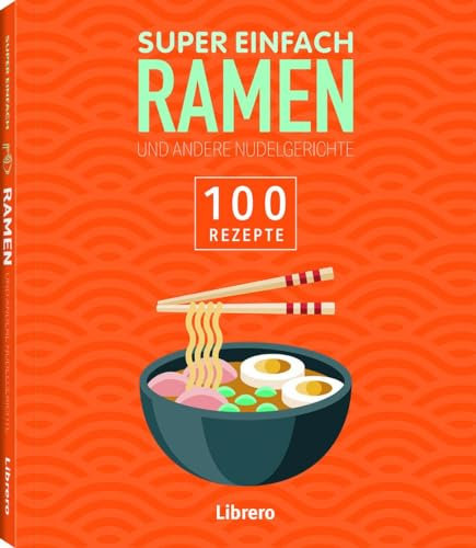 Super Einfach Ramen: 100 Rezepte