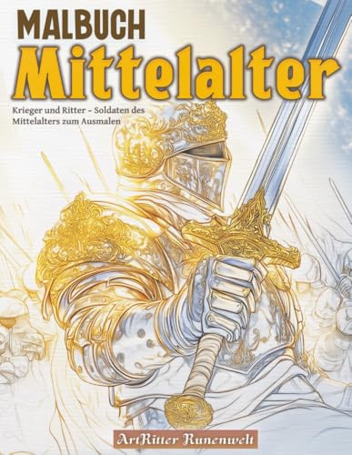 Malbuch Mittelalter: Krieger und Ritter – Soldaten des Mittelalters zum Ausmalen: Ein Malbuch für Erwachsene