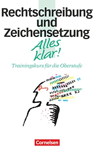 Alles klar! - Deutsch - Sekundarstufe II - 11.-13. Schuljahr: Rechtschreibung und Zeichensetzung - Trainingskurs mit beigelegtem Lösungsheft