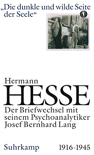 Die dunkle und wilde Seite der Seele. Briefwechsel mit seinem Psychoanalytiker Josef Bernhard Lang. 1916-1944.: Briefwechsel mit seinem Psychoanalytiker Josef Bernhard Lang 1916–1945