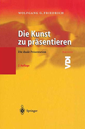 Die Kunst zu präsentieren: Die duale Präsentation (VDI-Buch)