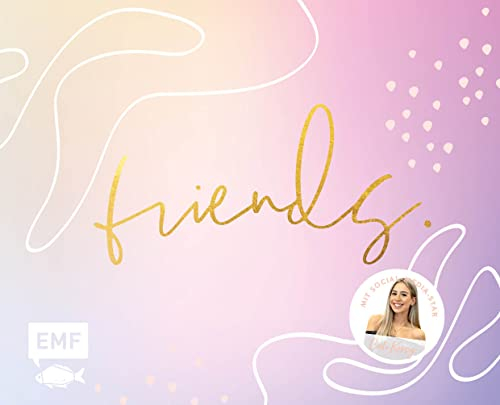 Friends – Das Freundebuch für dich und deine Besties – von Cali Kessy: Mit vielen Extras und Mitmachseiten für die # calicrew – Geburtstagskalender, Ich-hab-noch-nie und Platz für Erinnerungen