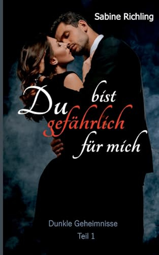 Du bist gefährlich für mich - Dunkle Geheimnisse Teil 1 von 4: Dark Romance
