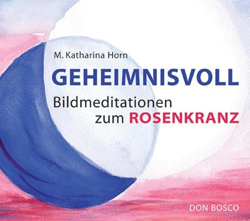 Geheimnisvoll: Bildmeditationen zum Rosenkranz