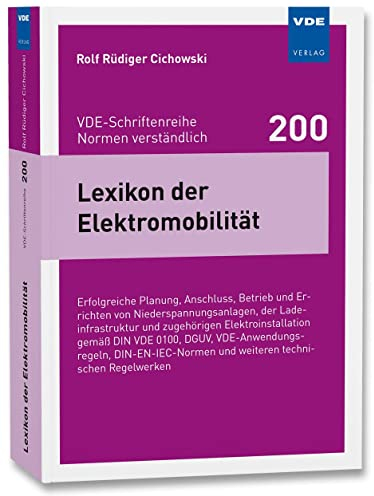 Lexikon der Elektromobilität: Erfolgreiche Planung, Anschluss, Betrieb und Errichten von Niederspannungsanlagen, der Ladeinfrastruktur und zugehörigen ... und weiteren technischen Regelwerken