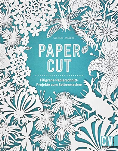 Papercut. Filigrane Papierschnitt-Projekte. Blumen-, Tiermotive und Buchstaben ganz einfach ausschneiden. In verschiedenen Schwierigkeitsstufen und ... und mit praktischen Schnittvorlagen.