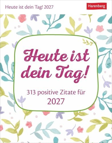 Heute ist dein Tag! Tagesabreißkalender 2027 - 313 positive Zitate für 2027: Aufstellkalender 2027 mit positiven Impulsen für jeden Tag. Tageskalender zum Abreißen mit täglicher Dosis Optimismus