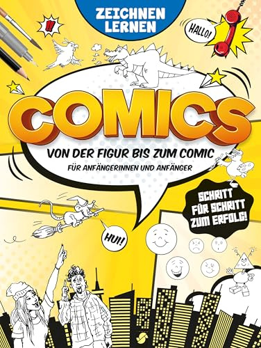 Comics Zeichnen lernen - Von der Figur zum Comic: Für Anfängerinnen und Anfänger I Schritt für Schritt zum Erfolg
