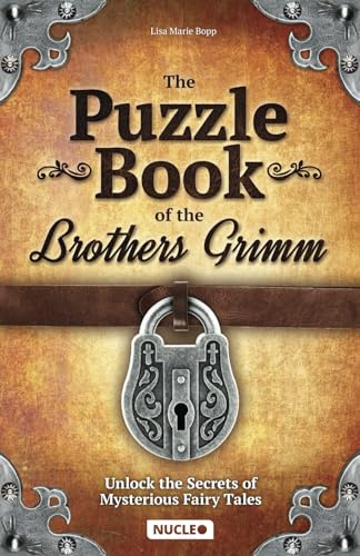 The Puzzle Book of the Brothers Grimm: Unlock the Secrets of Mysterious Fairy Tales: Discover a Magical Story with Tricky Brain Teasers, Logic Puzzles ... | A Wonderful Gift for Teenagers & Adults